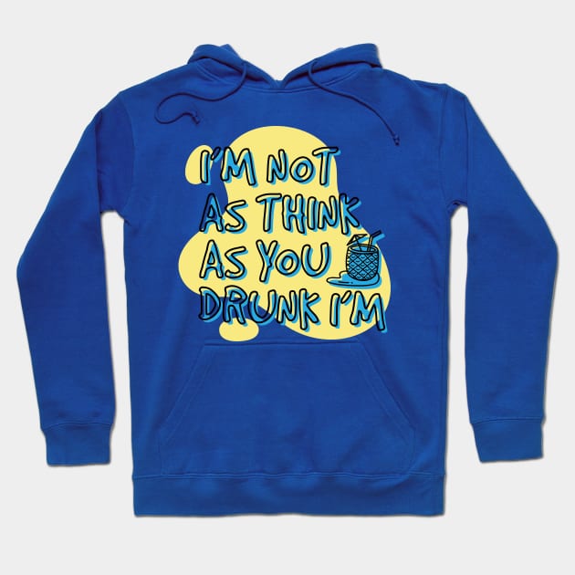 I'm not as think as you drunk I'm Hoodie by PCStudio57